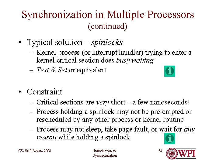 Synchronization in Multiple Processors (continued) • Typical solution – spinlocks – Kernel process (or