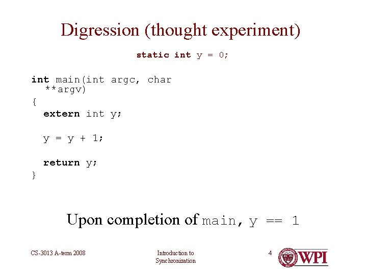Digression (thought experiment) static int y = 0; int main(int argc, char **argv) {