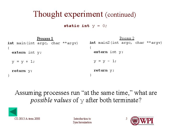 Thought experiment (continued) static int y = 0; Process 1 int main(int argc, char