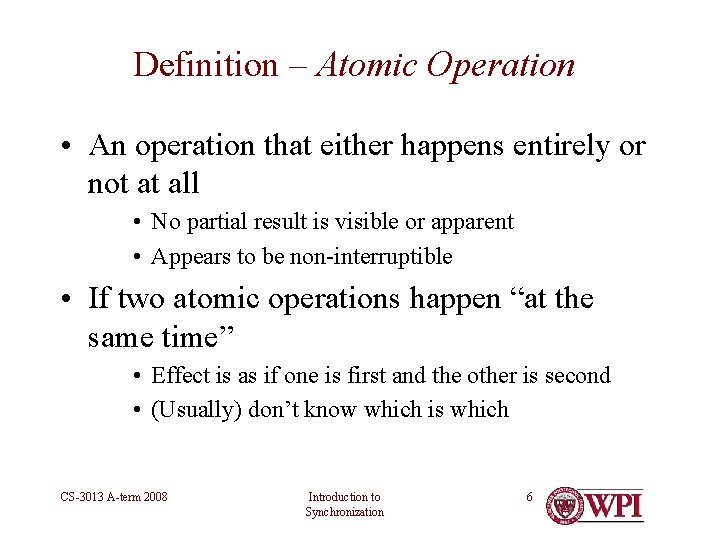 Definition – Atomic Operation • An operation that either happens entirely or not at