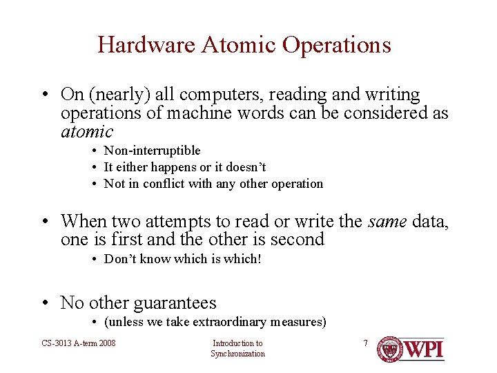 Hardware Atomic Operations • On (nearly) all computers, reading and writing operations of machine