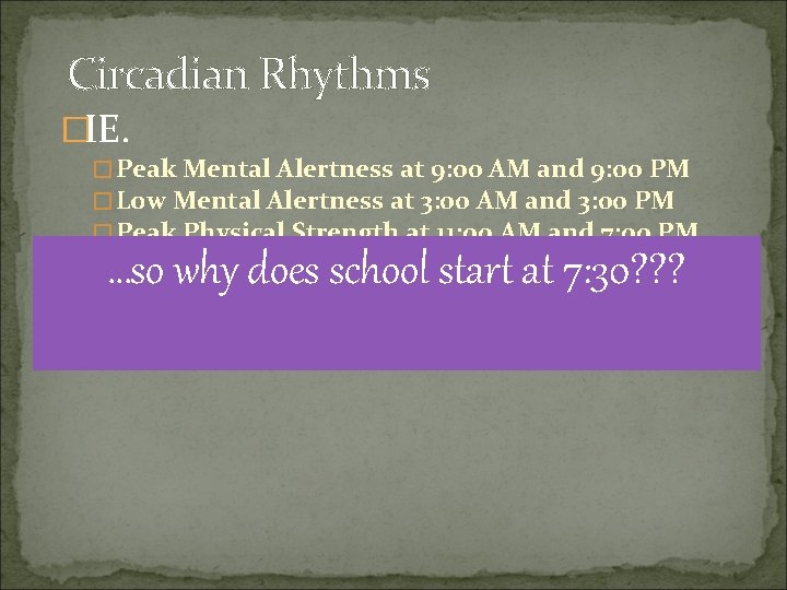Circadian Rhythms �IE. �Peak Mental Alertness at 9: 00 AM and 9: 00 PM