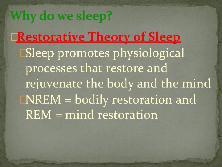 Why do we sleep? �Restorative Theory of Sleep �Sleep promotes physiological processes that restore