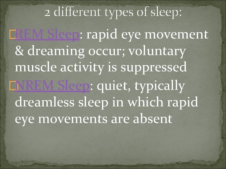 2 different types of sleep: �REM Sleep: rapid eye movement & dreaming occur; voluntary