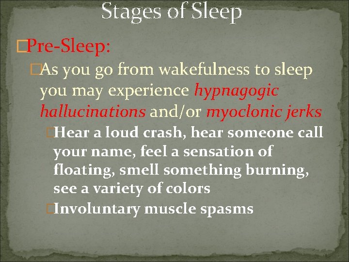 Stages of Sleep �Pre-Sleep: �As you go from wakefulness to sleep you may experience