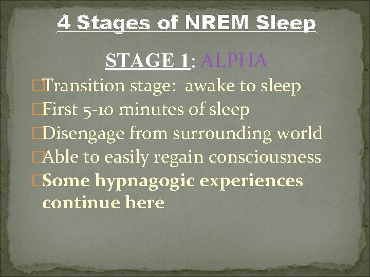 4 Stages of NREM Sleep STAGE 1: ALPHA �Transition stage: awake to sleep �First