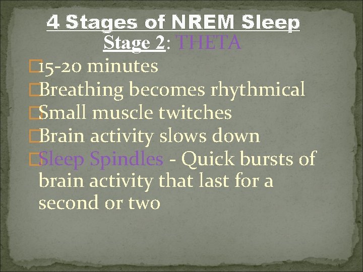 4 Stages of NREM Sleep Stage 2: THETA � 15 -20 minutes �Breathing becomes