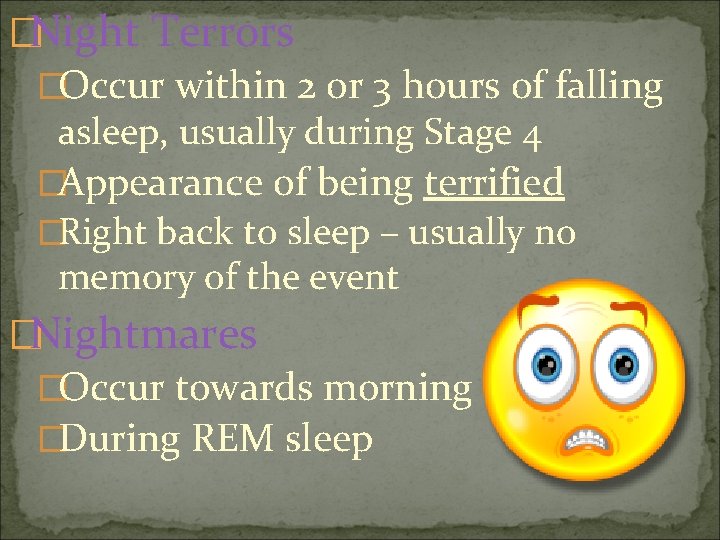 �Night Terrors �Occur within 2 or 3 hours of falling asleep, usually during Stage