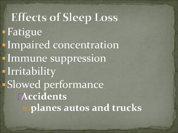 Effects of Sleep Loss § Fatigue § Impaired concentration § Immune suppression § Irritability