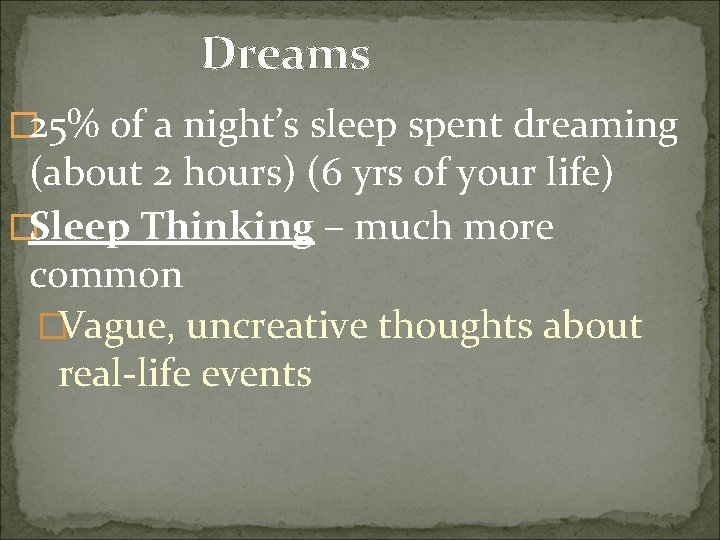 Dreams � 25% of a night’s sleep spent dreaming (about 2 hours) (6 yrs
