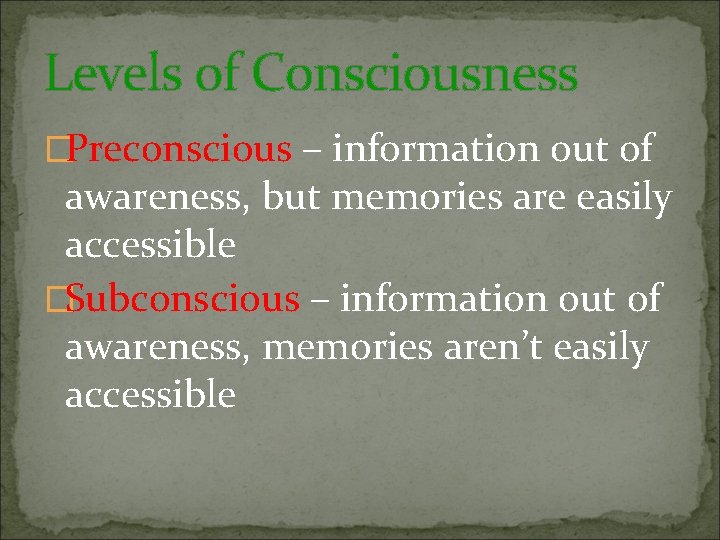 Levels of Consciousness �Preconscious – information out of awareness, but memories are easily accessible