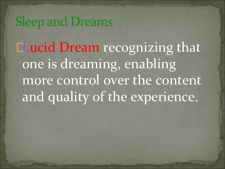 Sleep and Dreams �Lucid Dream recognizing that one is dreaming, enabling more control over