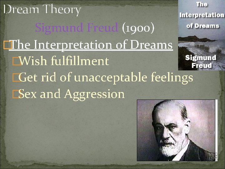Dream Theory Sigmund Freud (1900) �The Interpretation of Dreams �Wish fulfillment �Get rid of