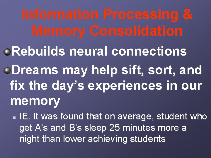 Information Processing & Memory Consolidation Rebuilds neural connections Dreams may help sift, sort, and