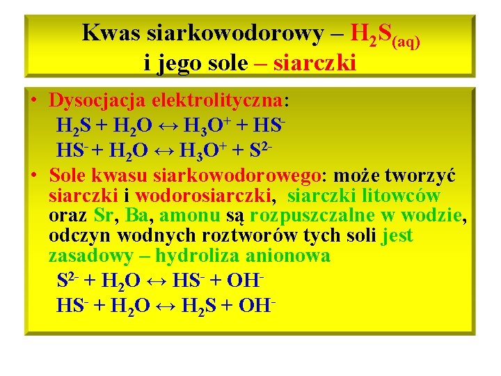 Kwas siarkowodorowy – H 2 S(aq) i jego sole – siarczki • Dysocjacja elektrolityczna: