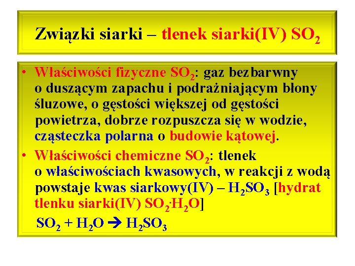 Związki siarki – tlenek siarki(IV) SO 2 • Właściwości fizyczne SO 2: gaz bezbarwny