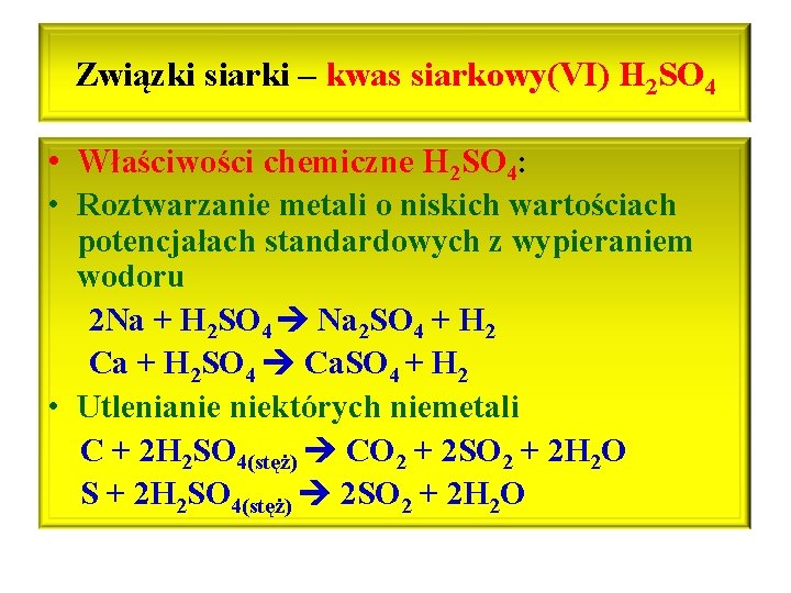 Związki siarki – kwas siarkowy(VI) H 2 SO 4 • Właściwości chemiczne H 2