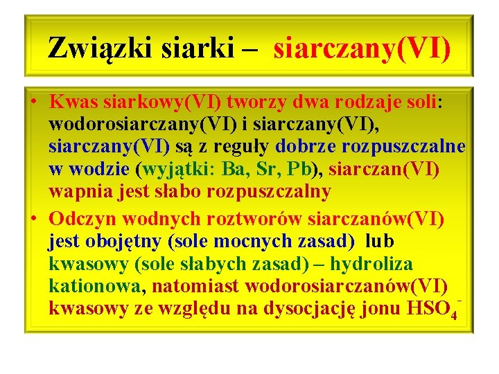 Związki siarki – siarczany(VI) • Kwas siarkowy(VI) tworzy dwa rodzaje soli: wodorosiarczany(VI) i siarczany(VI),