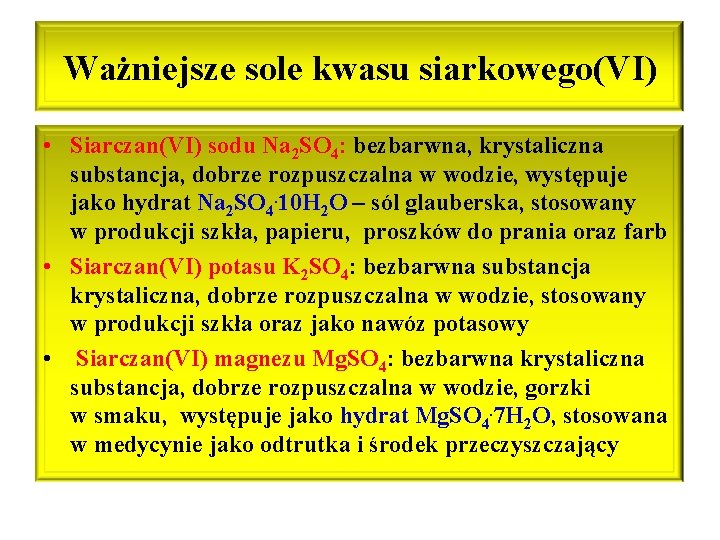 Ważniejsze sole kwasu siarkowego(VI) • Siarczan(VI) sodu Na 2 SO 4: bezbarwna, krystaliczna substancja,