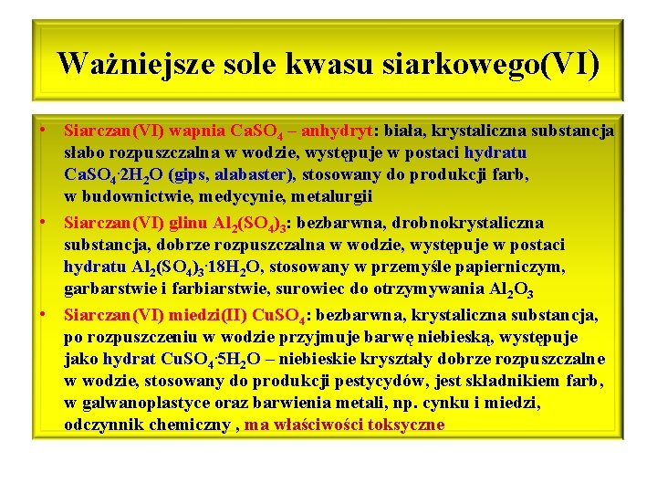 Ważniejsze sole kwasu siarkowego(VI) • Siarczan(VI) wapnia Ca. SO 4 – anhydryt: biała, krystaliczna