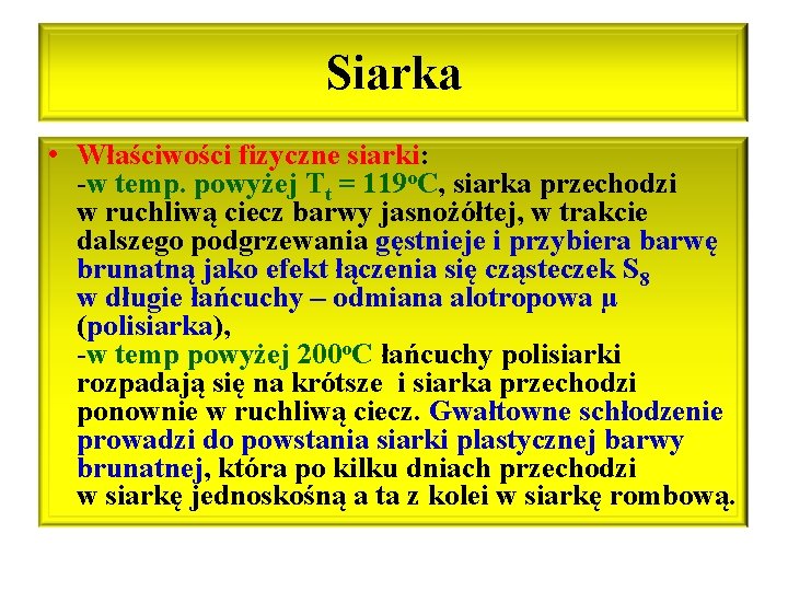 Siarka • Właściwości fizyczne siarki: -w temp. powyżej Tt = 119 o. C, siarka