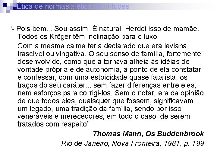 Ética de normas x ética de virtudes “- Pois bem. . . Sou assim.