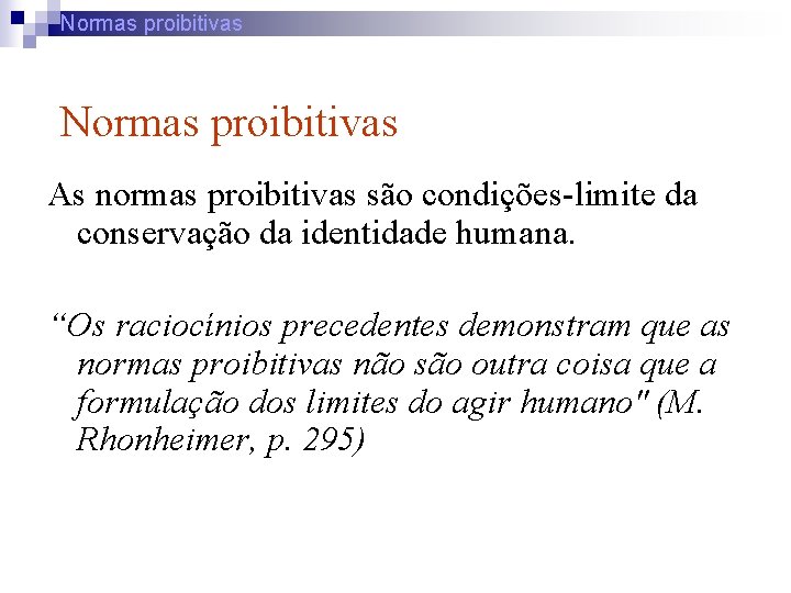 Normas proibitivas As normas proibitivas são condições-limite da conservação da identidade humana. “Os raciocínios