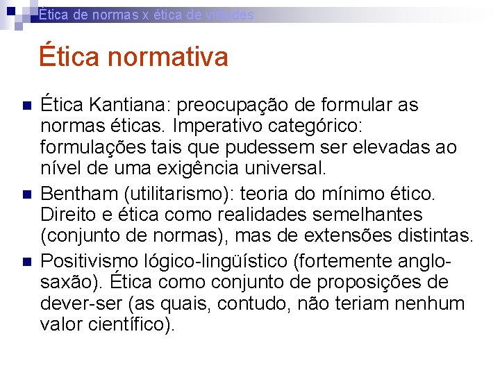 Ética de normas x ética de virtudes Ética normativa n n n Ética Kantiana: