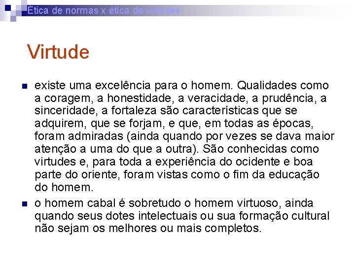 Ética de normas x ética de virtudes Virtude n n existe uma excelência para