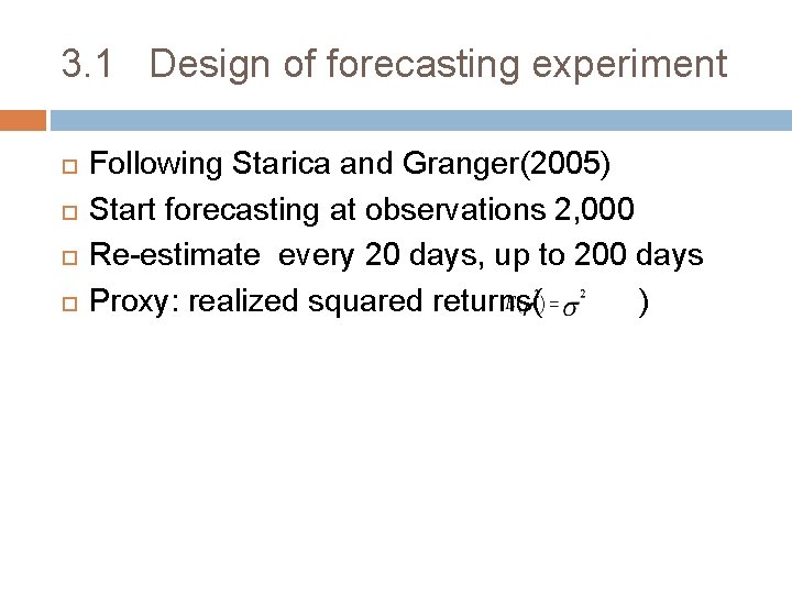 3. 1 Design of forecasting experiment Following Starica and Granger(2005) Start forecasting at observations