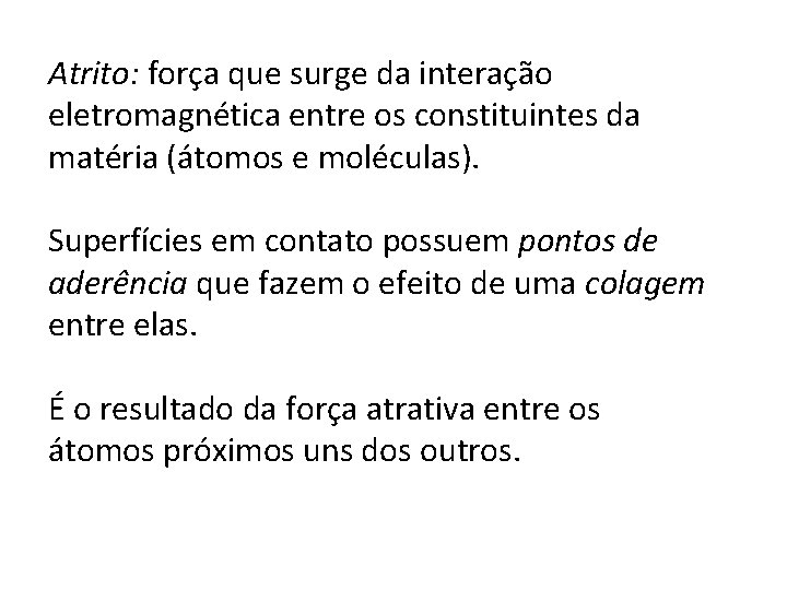 Atrito: força que surge da interação eletromagnética entre os constituintes da matéria (átomos e