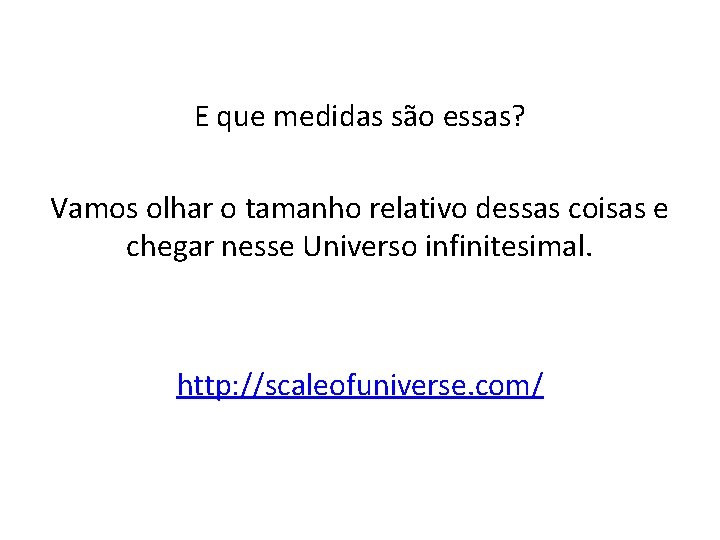 E que medidas são essas? Vamos olhar o tamanho relativo dessas coisas e chegar