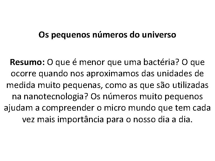 Os pequenos números do universo Resumo: O que é menor que uma bactéria? O