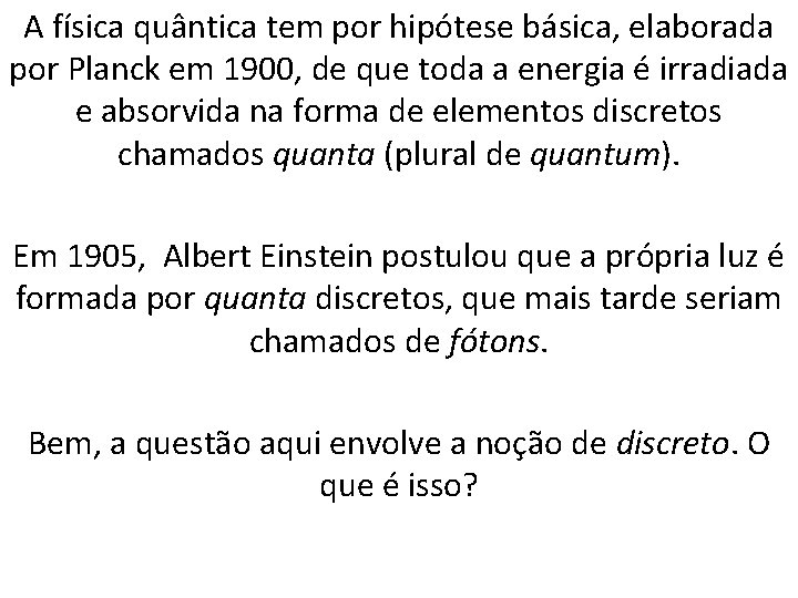 A física quântica tem por hipótese básica, elaborada por Planck em 1900, de que