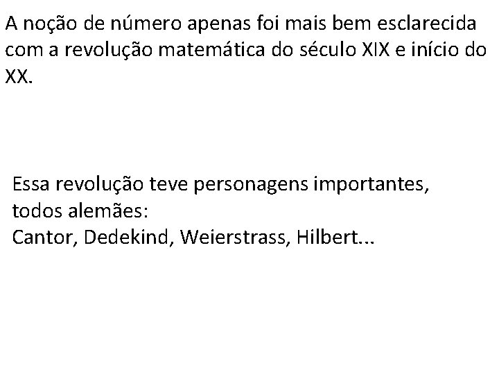 A noção de número apenas foi mais bem esclarecida com a revolução matemática do