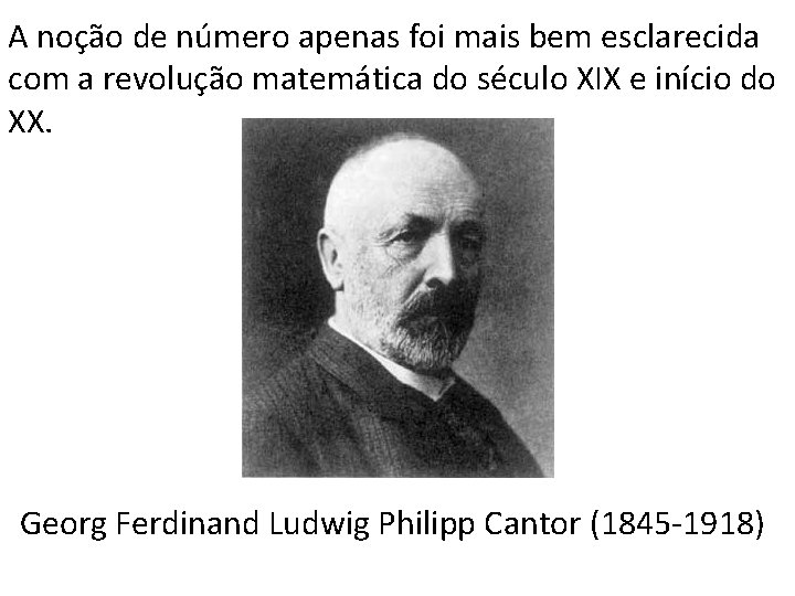 A noção de número apenas foi mais bem esclarecida com a revolução matemática do