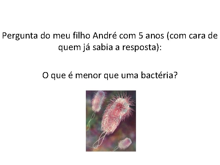 Pergunta do meu filho André com 5 anos (com cara de quem já sabia