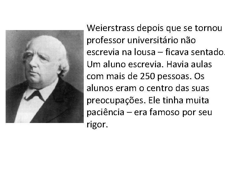 Weierstrass depois que se tornou professor universitário não escrevia na lousa – ficava sentado.