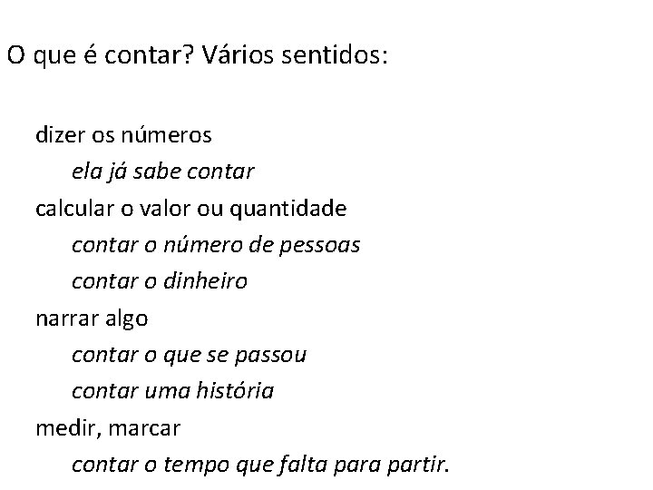 O que é contar? Vários sentidos: dizer os números ela já sabe contar calcular