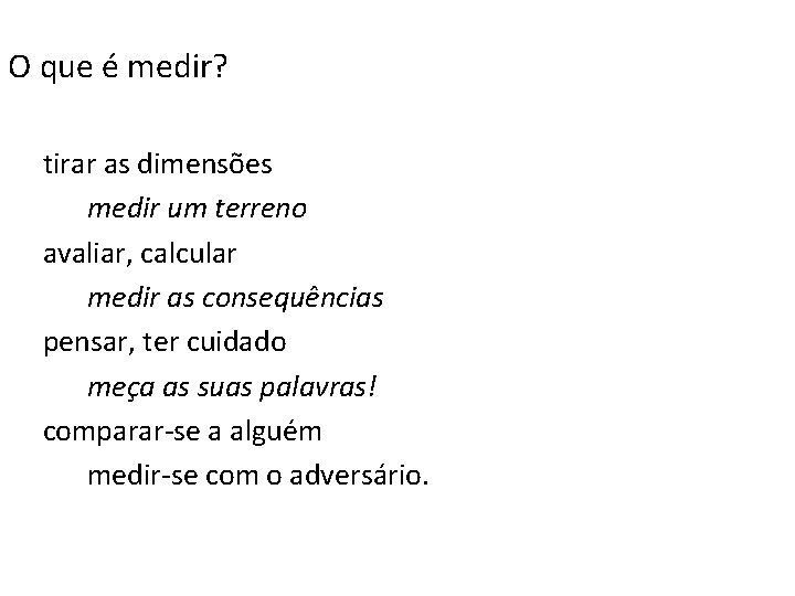 O que é medir? tirar as dimensões medir um terreno avaliar, calcular medir as