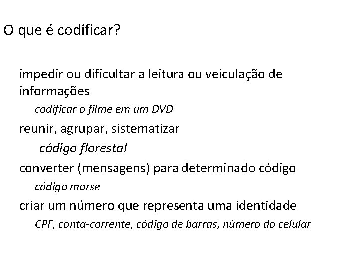 O que é codificar? impedir ou dificultar a leitura ou veiculação de informações codificar