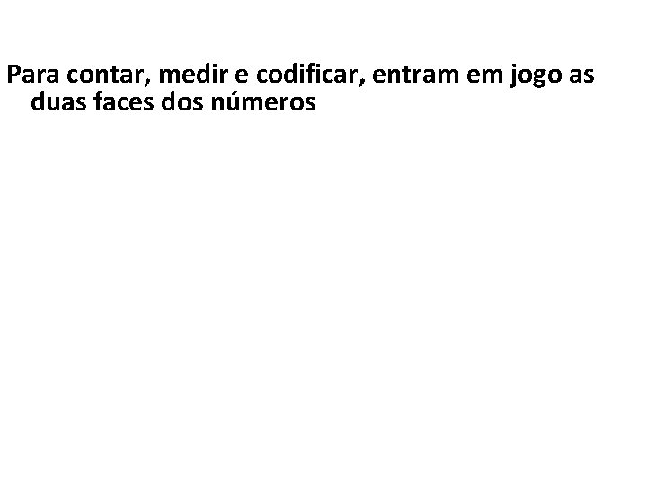 Para contar, medir e codificar, entram em jogo as duas faces dos números 