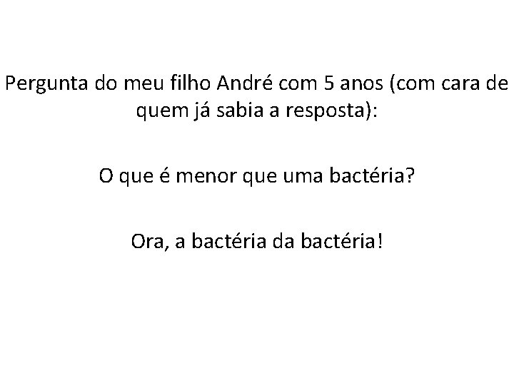 Pergunta do meu filho André com 5 anos (com cara de quem já sabia