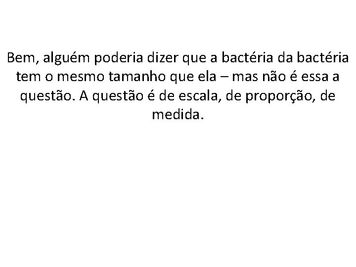 Bem, alguém poderia dizer que a bactéria da bactéria tem o mesmo tamanho que