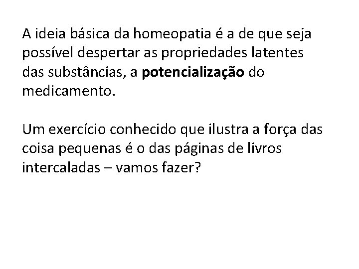 A ideia básica da homeopatia é a de que seja possível despertar as propriedades