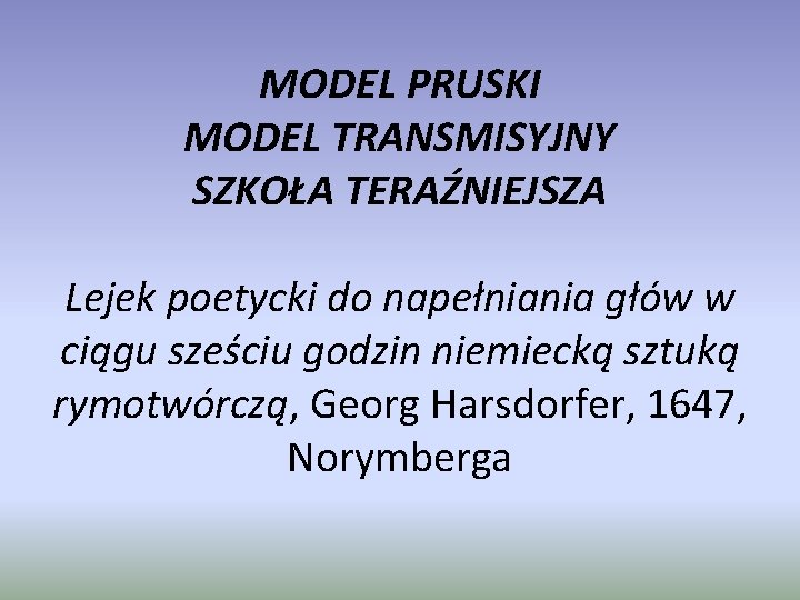 MODEL PRUSKI MODEL TRANSMISYJNY SZKOŁA TERAŹNIEJSZA Lejek poetycki do napełniania głów w ciągu sześciu