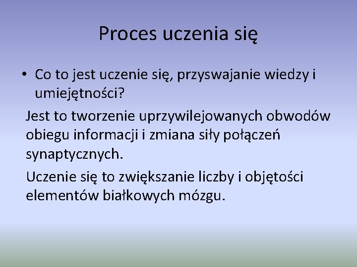 Proces uczenia się • Co to jest uczenie się, przyswajanie wiedzy i umiejętności? Jest