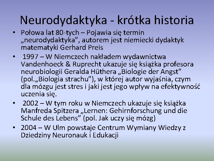 Neurodydaktyka - krótka historia • Połowa lat 80 -tych – Pojawia się termin „neurodydaktyka”,
