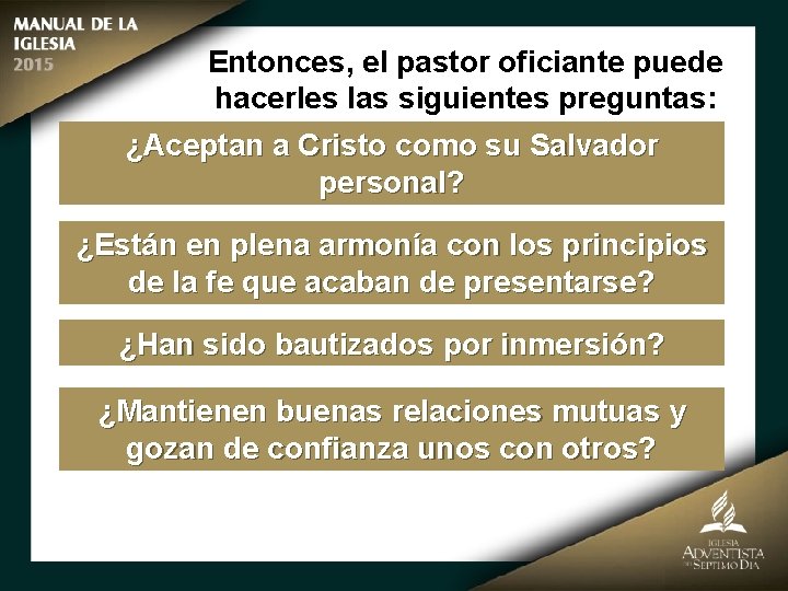 Entonces, el pastor oficiante puede hacerles las siguientes preguntas: ¿Aceptan a Cristo como su