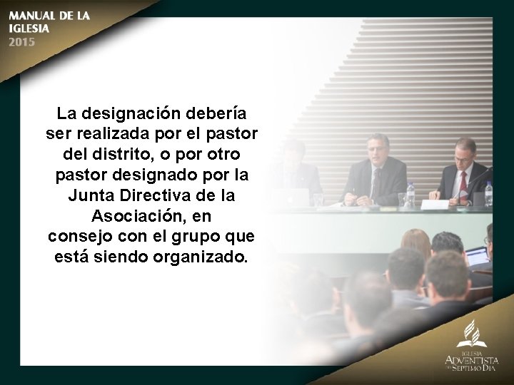 La designación debería ser realizada por el pastor del distrito, o por otro pastor